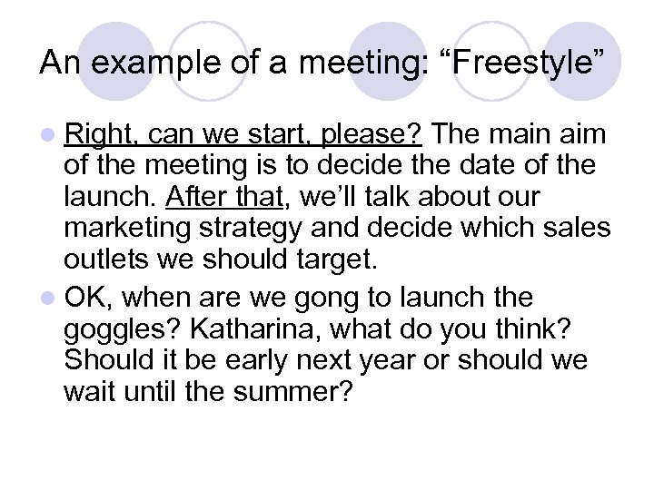 An example of a meeting: “Freestyle” l Right, can we start, please? The main