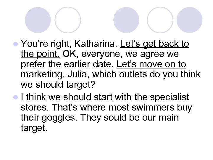 l You’re right, Katharina. Let’s get back to the point. OK, everyone, we agree