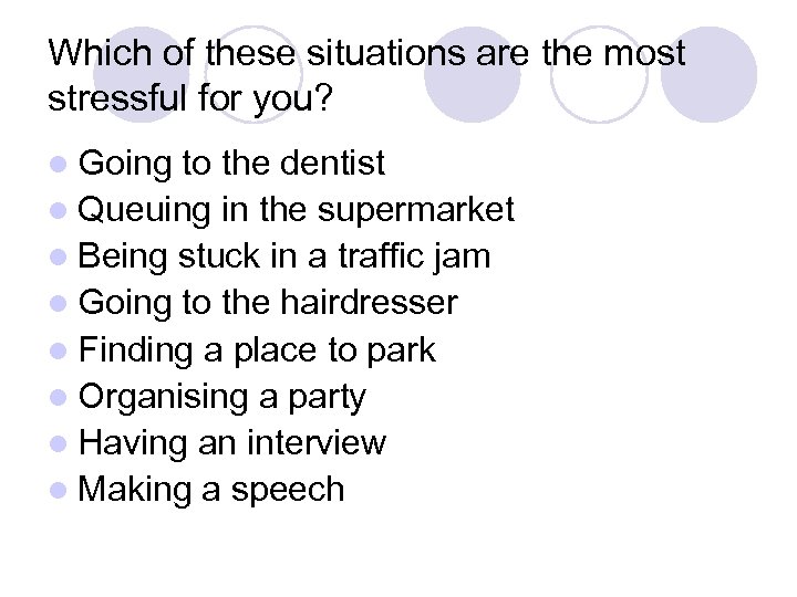 Which of these situations are the most stressful for you? l Going to the