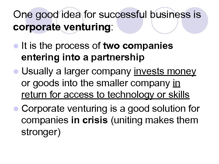 One good idea for successful business is corporate venturing: l It is the process