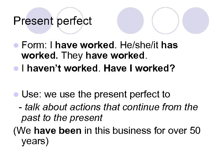 Present perfect l Form: I have worked. He/she/it has worked. They have worked. l