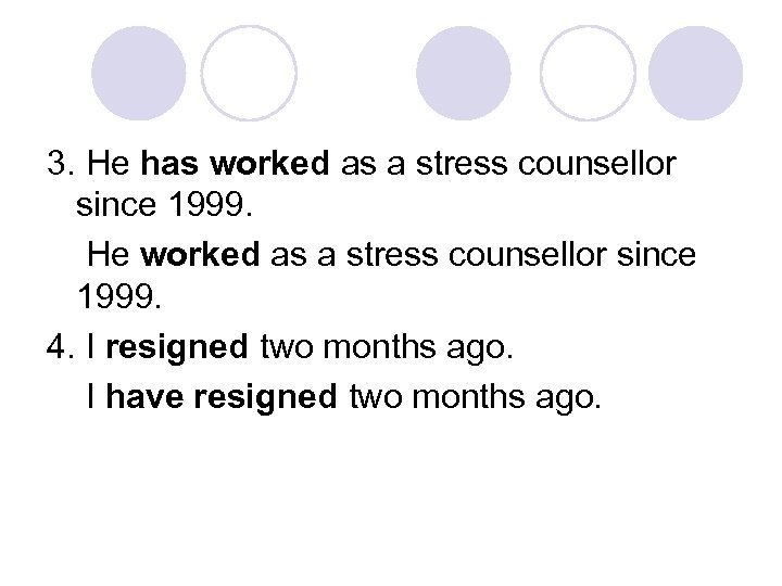 3. He has worked as a stress counsellor since 1999. He worked as a