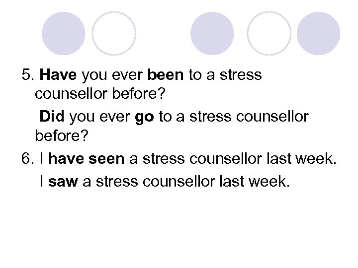 5. Have you ever been to a stress counsellor before? Did you ever go