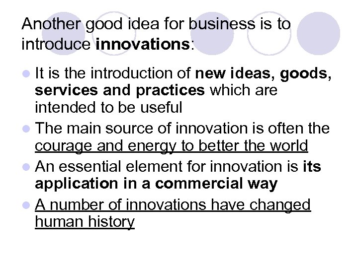Another good idea for business is to introduce innovations: l It is the introduction