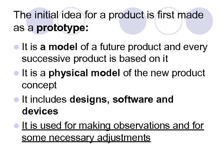 The initial idea for a product is first made as a prototype: l It