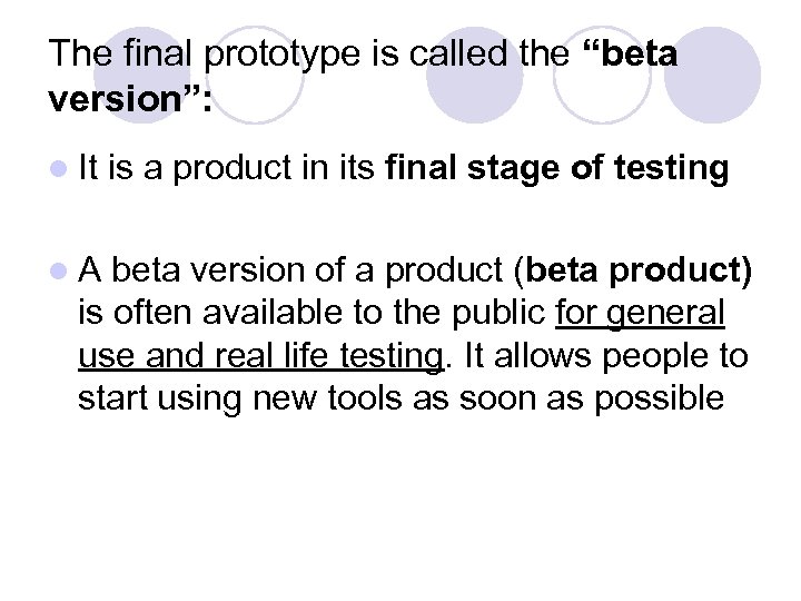 The final prototype is called the “beta version”: l It l. A is a
