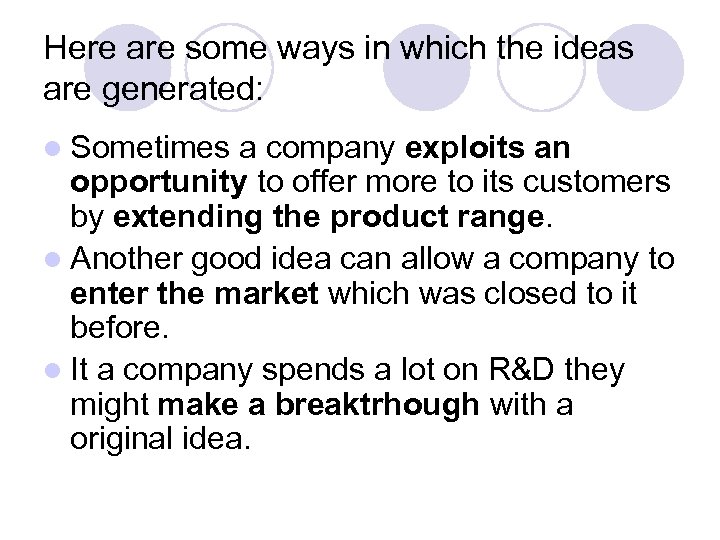 Here are some ways in which the ideas are generated: l Sometimes a company