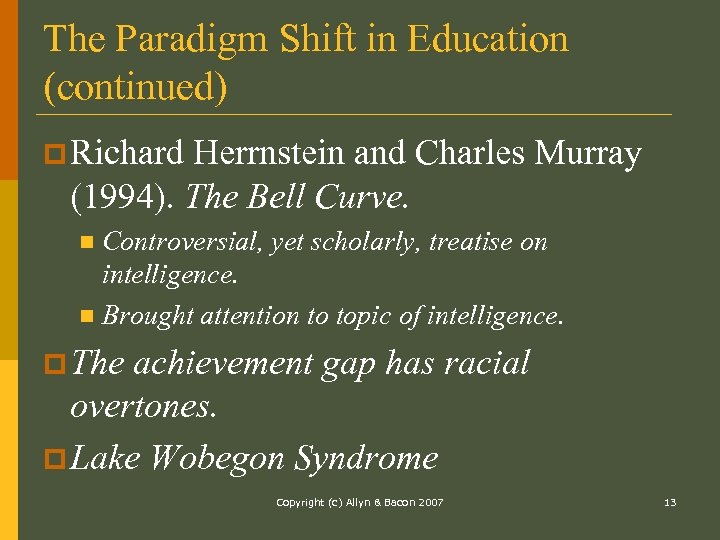 The Paradigm Shift in Education (continued) p Richard Herrnstein and Charles Murray (1994). The