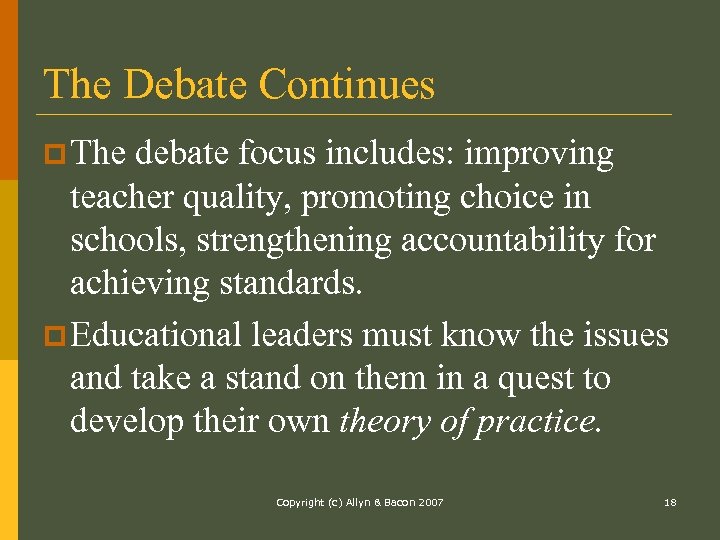 The Debate Continues p The debate focus includes: improving teacher quality, promoting choice in