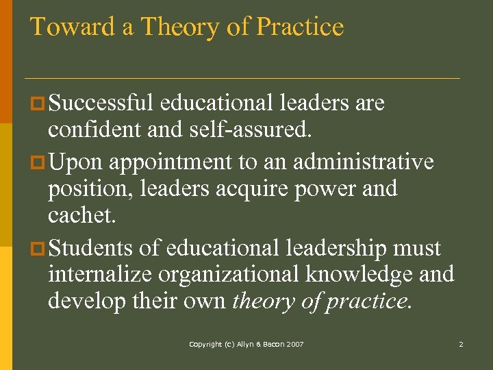 Toward a Theory of Practice p Successful educational leaders are confident and self-assured. p