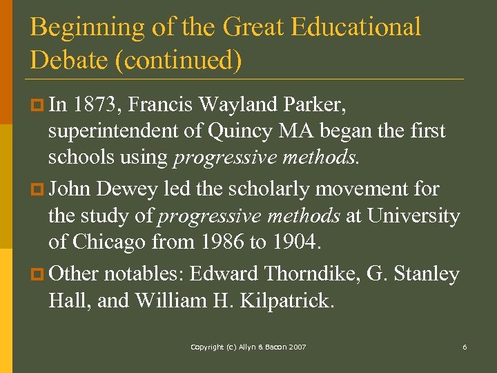 Beginning of the Great Educational Debate (continued) p In 1873, Francis Wayland Parker, superintendent