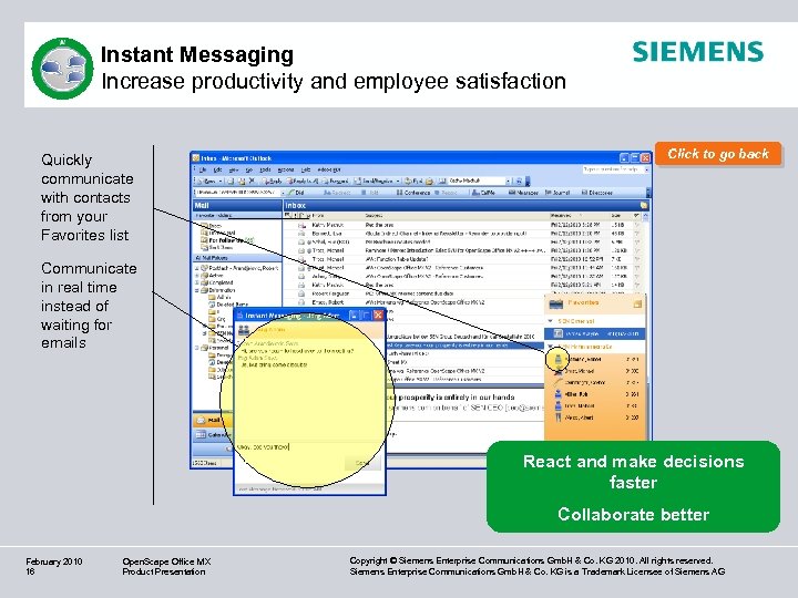 Instant Messaging Increase productivity and employee satisfaction Quickly communicate with contacts from your Favorites