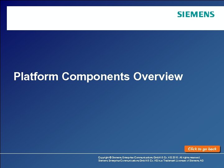 Platform Components Overview Click to go back Copyright © Siemens Enterprise Communications Gmb. H