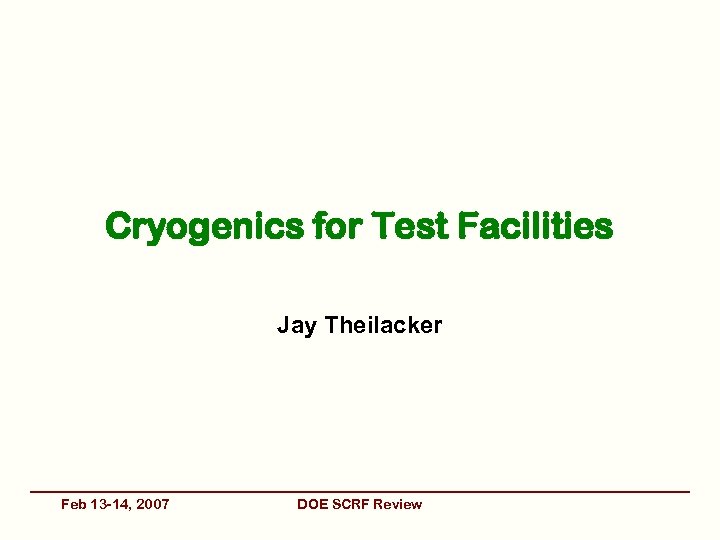 Cryogenics for Test Facilities Jay Theilacker Feb 13 -14, 2007 DOE SCRF Review 