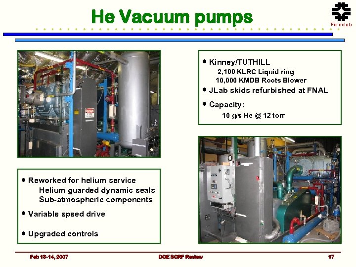 He Vacuum pumps Fermilab Kinney/TUTHILL 2, 100 KLRC Liquid ring 10, 000 KMDB Roots