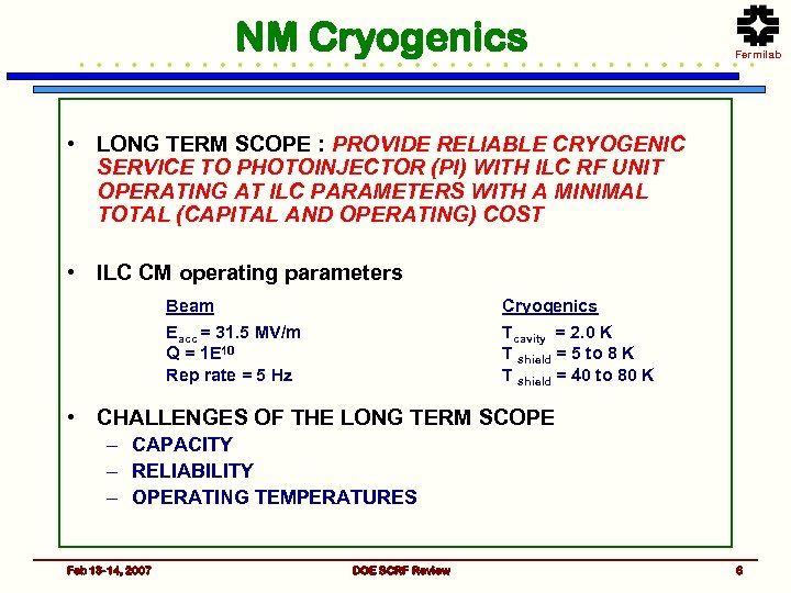 NM Cryogenics Fermilab • LONG TERM SCOPE : PROVIDE RELIABLE CRYOGENIC SERVICE TO PHOTOINJECTOR
