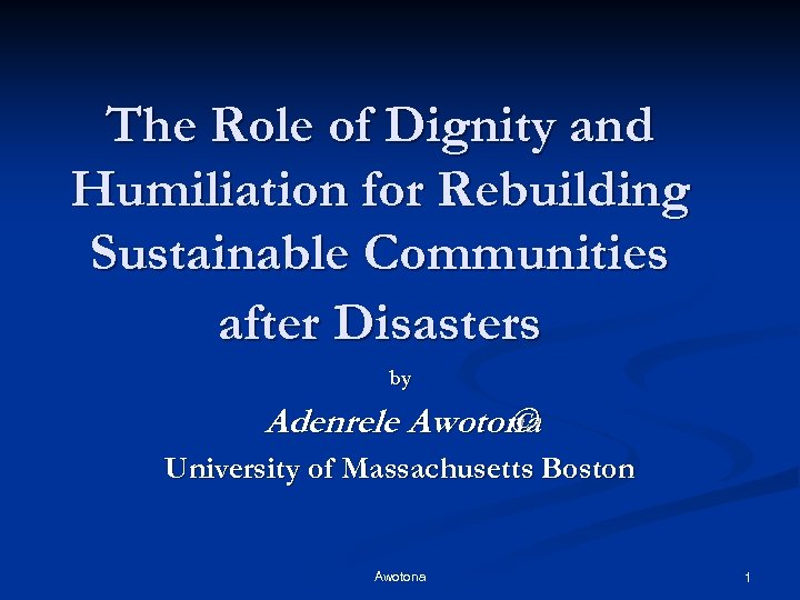 The Role of Dignity and Humiliation for Rebuilding Sustainable Communities after Disasters by Adenrele