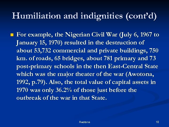 Humiliation and indignities (cont’d) n For example, the Nigerian Civil War (July 6, 1967
