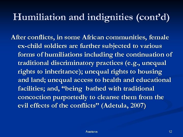 Humiliation and indignities (cont’d) After conflicts, in some African communities, female ex-child soldiers are