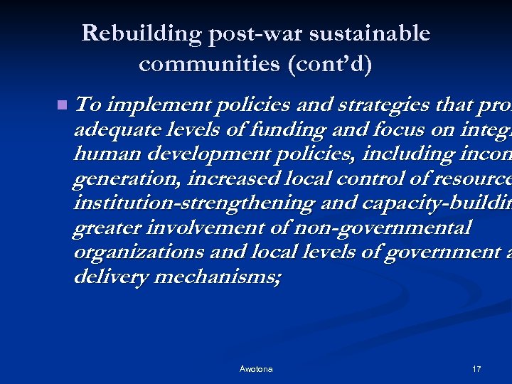 Rebuilding post-war sustainable communities (cont’d) n To implement policies and strategies that prom adequate