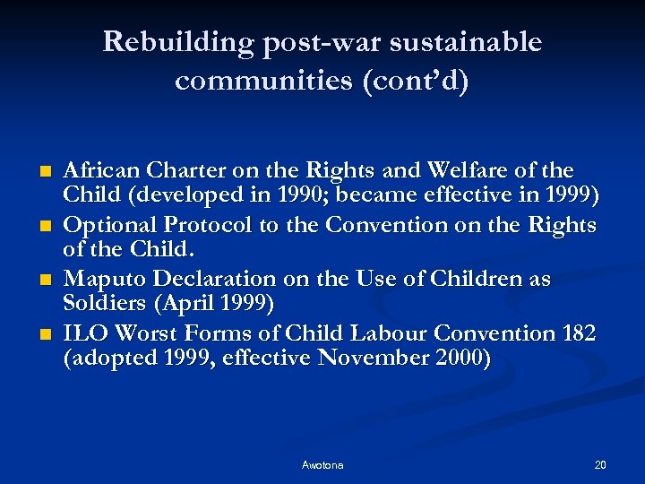 Rebuilding post-war sustainable communities (cont’d) n n African Charter on the Rights and Welfare