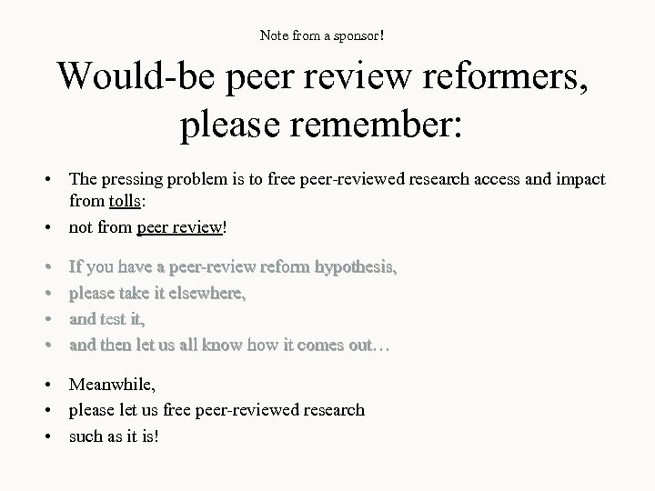 Note from a sponsor! Would-be peer review reformers, please remember: • The pressing problem