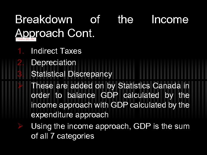 Breakdown of Approach Cont. 1. 2. 3. Ø the Income Indirect Taxes Depreciation Statistical