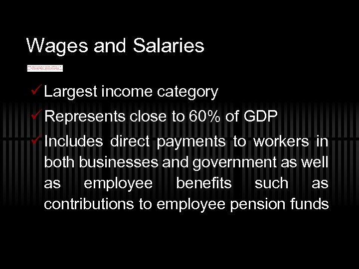 Wages and Salaries ü Largest income category ü Represents close to 60% of GDP