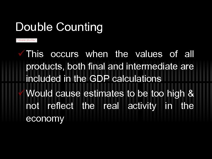 Double Counting ü This occurs when the values of all products, both final and