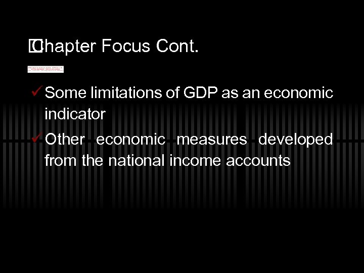  Chapter Focus Cont. ü Some limitations of GDP as an economic indicator ü