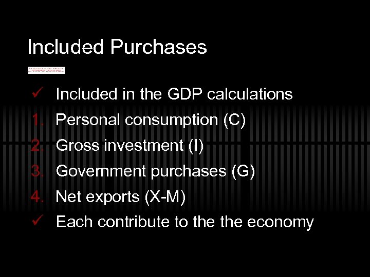 Included Purchases ü Included in the GDP calculations 1. Personal consumption (C) 2. Gross