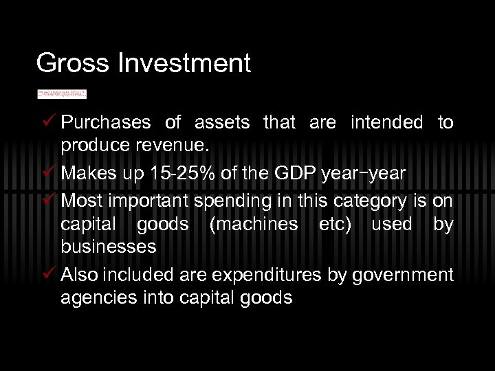 Gross Investment ü Purchases of assets that are intended to produce revenue. ü Makes