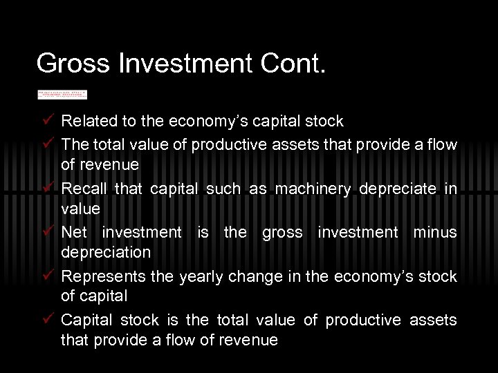 Gross Investment Cont. ü Related to the economy’s capital stock ü The total value