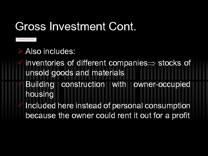 Gross Investment Cont. Ø Also includes: ü inventories of different companies stocks of unsold