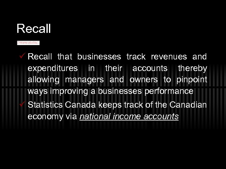 Recall ü Recall that businesses track revenues and expenditures in their accounts thereby allowing