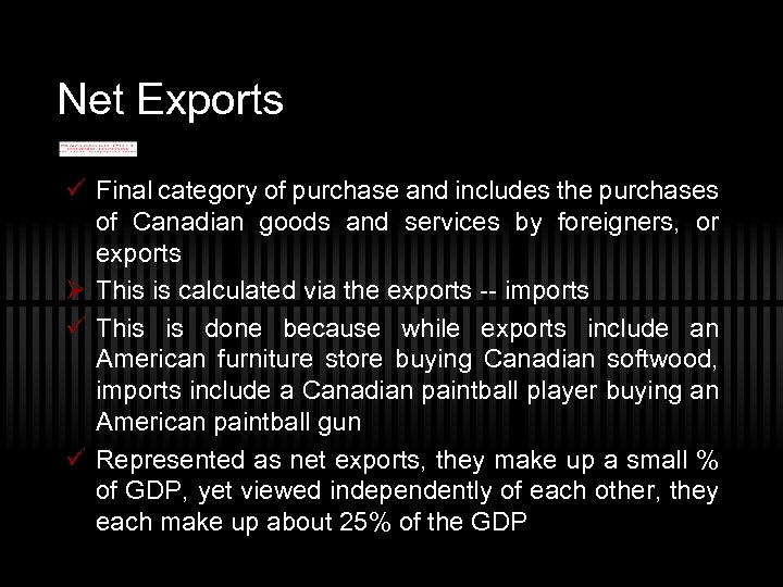 Net Exports ü Final category of purchase and includes the purchases of Canadian goods