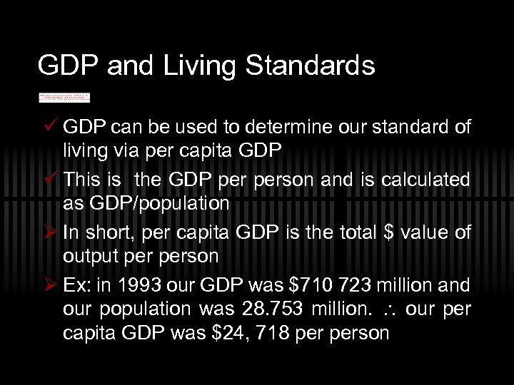 GDP and Living Standards ü GDP can be used to determine our standard of