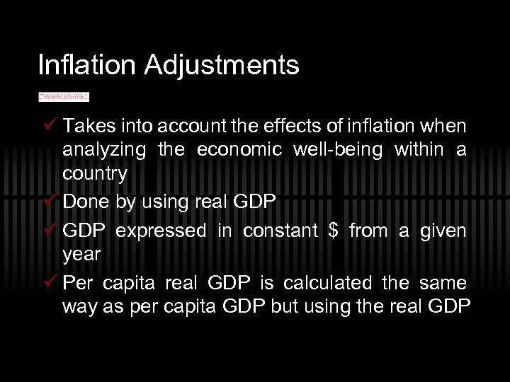 Inflation Adjustments ü Takes into account the effects of inflation when analyzing the economic
