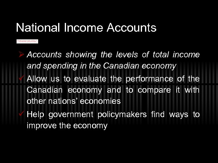 National Income Accounts Ø Accounts showing the levels of total income and spending in