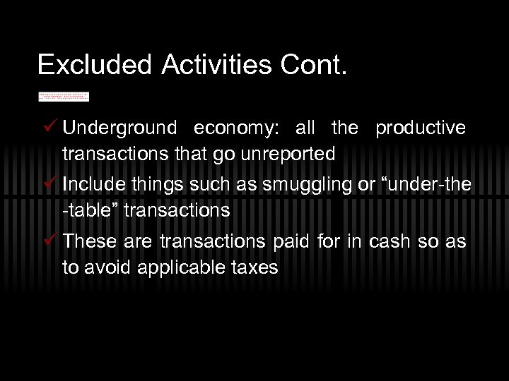 Excluded Activities Cont. ü Underground economy: all the productive transactions that go unreported ü