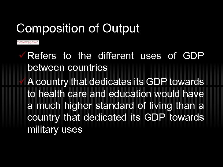 Composition of Output ü Refers to the different uses of GDP between countries ü