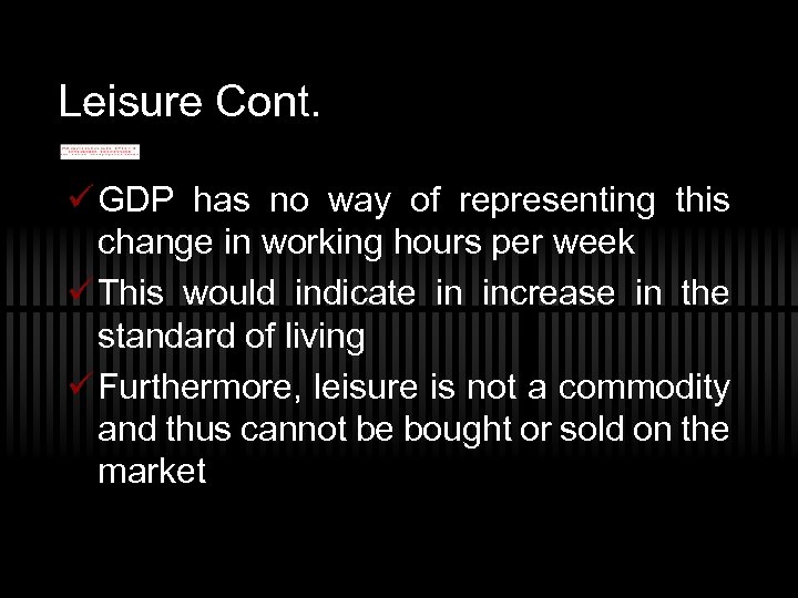 Leisure Cont. ü GDP has no way of representing this change in working hours