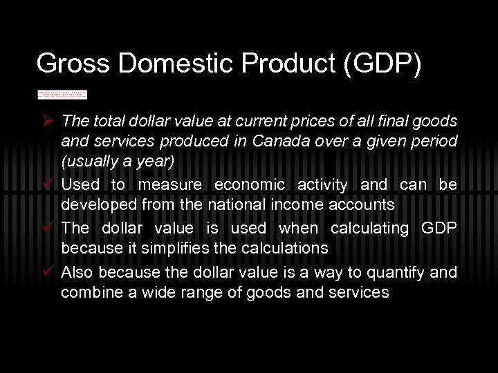 Gross Domestic Product (GDP) Ø The total dollar value at current prices of all