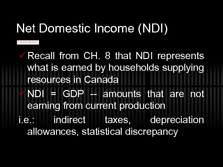 Net Domestic Income (NDI) ü Recall from CH. 8 that NDI represents what is