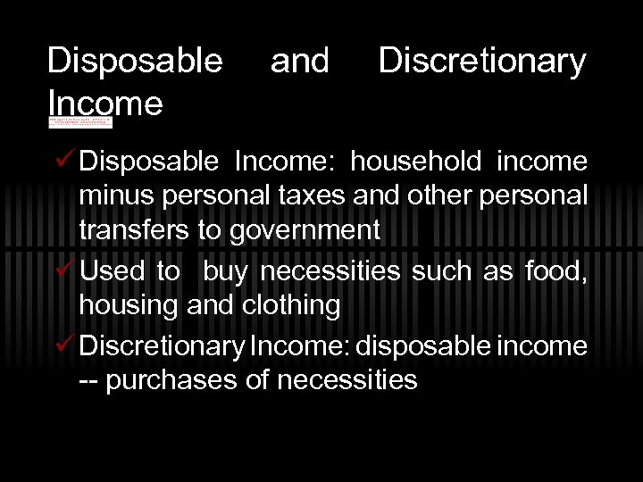 Disposable Income and Discretionary ü Disposable Income: household income minus personal taxes and other