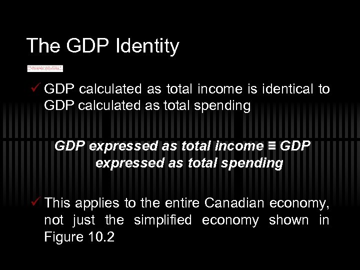 The GDP Identity ü GDP calculated as total income is identical to GDP calculated