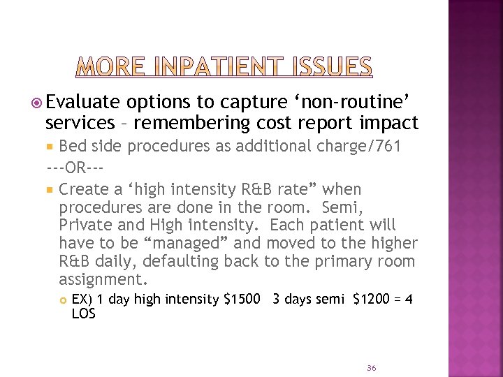  Evaluate options to capture ‘non-routine’ services – remembering cost report impact Bed side
