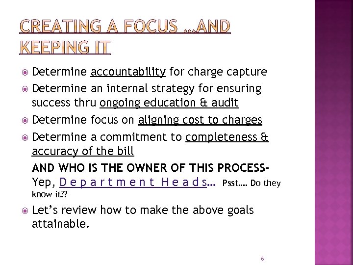 Determine accountability for charge capture Determine an internal strategy for ensuring success thru ongoing