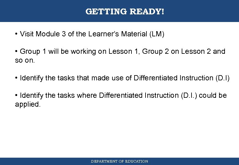 GETTING READY! • Visit Module 3 of the Learner’s Material (LM) • Group 1