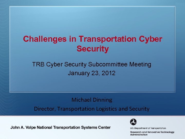 Challenges in Transportation Cyber Security TRB Cyber Security Subcommittee Meeting January 23, 2012 Michael